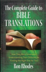 Complete Guide to Bible Translations, The: *How They Were Developed *Understanding Their Differences *Finding the Right One for You - eBook