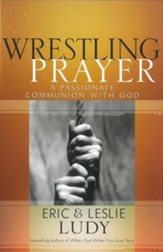 Wrestling Prayer: A Passionate Communion with God - eBook