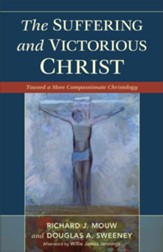 Suffering and Victorious Christ, The: Toward a More Compassionate Christology - eBook