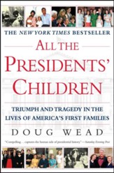 All the President's Children: Triumph and Tragedy in the Lives of America's First Families
