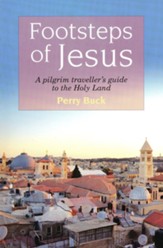 Footsteps of Jesus: A Pilgrim Traveller's Guide to the  Holy Land