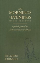 100 Mornings & Evenings in His Presence: A Guided Journal for Daily Encounters with God