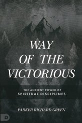 Way of the Victorious: The Ancient Power of Spiritual Disciplines