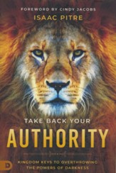 Take Back Your Authority: Kingdom Keys to Overthrowing the Powers of Darkness