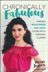 Chronically Fabulous: Finding Wholeness and Hope Living with Chronic Illness