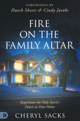Fire on the Family Altar: Experience the Holy Spirit's Power in Your Home