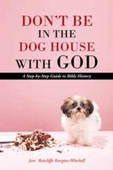 Don't Be in the Dog House with God: A Step-by-Step Guide to Bible History - eBook