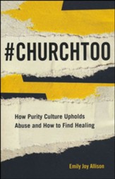 #ChurchToo: How Purity Culture Upholds Abuse and How to Find Healing