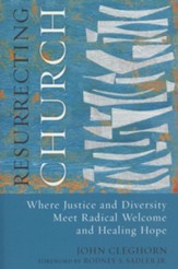Resurrecting Church: Where Justice and Diversity Meet Radical Welcome and Healing Hope