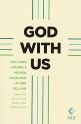 God with Us: The Four Gospels Woven Together in One Telling, From the Text of the New Living Translation