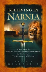 Believing in Narnia: A Kid's Guide to Unlocking the Secret Symbols of Faith in C.S. Lewis' The Chronicles of Narnia - eBook