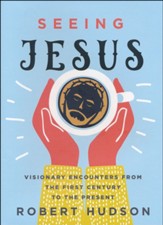 Seeing Jesus: Visionary Encounters from the First Century to the Present