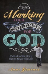 Marking Your Children for God: It's Best to Start Early But It's Never Too Late! - eBook