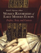 Women Reformers of Early Modern Europe: Profiles, Texts, and Contexts