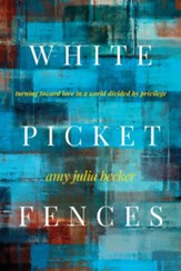 White Picket Fences: Turning Toward Love in a World Divided by Privilege