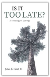 Is It Too Late?: A Theology of Ecology