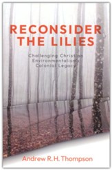 Reconsider the Lilies: Challenging Christian Environmentalism's Colonial Legacy