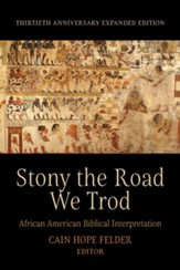 Stony the Road We Trod: African American Biblical Interpretation. Thirtieth Anniversary Expanded Edition