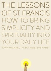 The Lessons of Saint Francis: How to Bring Simplicity and Spirituality into Your Daily Life - eBook