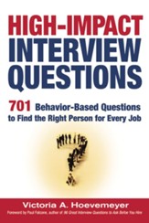 High-Impact Interview Questions: 701 Behavior-Based Questions to Find the Right Person for Every Job