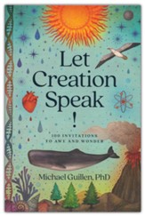 Let Creation Speak! 100 Invitations to Awe and Wonder