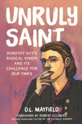 Unruly Saint: Dorothy Day's Radical Vision and its Challenge for Our Times