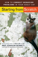 Starting from Scratch: How to Correct Behavior Problems in Your Adult Cat - eBook