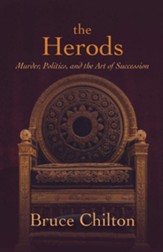 The Herods: Murder, Politics, and the Art of Succession