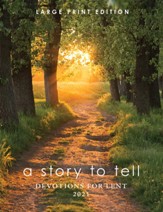 A Story to Tell: Devotions for Lent 2021: Large Print Edition