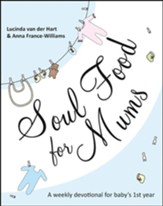 Soul Food for Mums: A Weekly Devotional for Baby's 1st Year