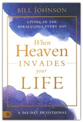 When Heaven Invades Your Life: A 365-Day Devotional