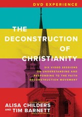 The Deconstruction of Christianity DVD Experience: Six Video Sessions on Understanding and Responding to the Faith Deconstruction Movement