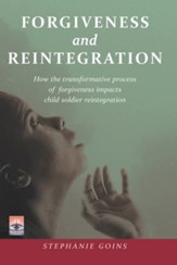 Forgiveness and Reintegration: How the transformative process of forgiveness impacts child soldier reintegration