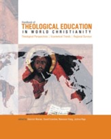 Handbook of Theological Education in World Christianity: Theological Perspectives, Ecumenical Trends, Regional Surveys