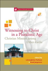 Witnessing to Christ in a Pluralistic Age: Christian Mission among Other Faiths