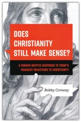 Does Christianity Still Make Sense?: A Former Skeptic Responds to Today's Toughest Objections to Christianity