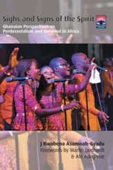 Sighs and Signs of the Spirit: Ghanaian Perspectives on Pentecostalism and Renewal in Africa