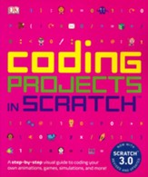 Coding Projects in Scratch: A  Step-by-Step Visual Guide to Coding Your Own Animations, Games, Simulations, a