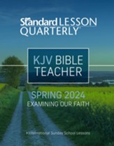 Standard Lesson Quarterly: KJV Bible Teacher, Spring 2024