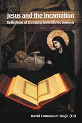 Jesus and the Incarnation: Reflections of Christians from Islamic Contexts