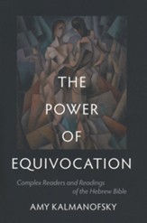 The Power of Equivocation: Complex Readers and Readings of the Hebrew Bible