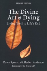 The Divine Art of Dying, Second Edition: Living Well to Life's End