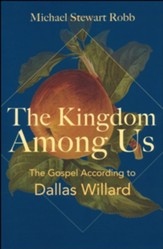 The Kingdom among Us: The Gospel according to Dallas Willard