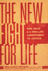 The New Fight for Life: Roe, Race, and a Pro-Life Commitment to Justice, Softcover