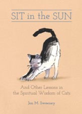 Sit in the Sun: And Other Lessons in the Spiritual Wisdom of Cats