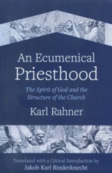 An Ecumenical Priesthood: The Spirit of God and the Structure of the Church