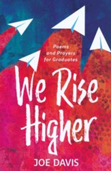 We Rise Higher: Poems and Prayers for Graduates