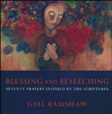 Blessing and Beseeching: Seventy Prayers Inspired by the Scriptures
