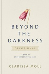 Beyond the Darkness Devotional: 40 Days of Encouragement in Grief
