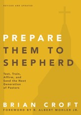 Prepare Them to Shepherd: Test, Train, Affirm, and Send the Next Generation of Pastors - eBook